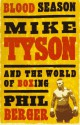 Blood Season: Mike Tyson and the World of Boxing - Phil Berger