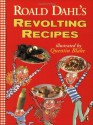 Roald Dahl's Revolting Recipes - Quentin Blake, Roald Dahl, Felicity Dahl, Josie Fison, Jan Baldwin