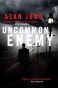 Uncommon Enemy - Alan Judd