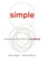 Simple: Conquering the Crisis of Complexity - Alan M. Siegel, Irene Etzkorn