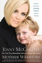 Mother Warriors: A Nation of Parents Healing Autism Against All Odds - Jenny McCarthy, Gilbert Tavia