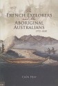 French Explorers and Aboriginal Australians - Colin Dyer