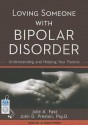 Loving Someone with Bipolar Disorder: Understanding and Helping Your Partner - Julie A. Fast, John D. Preston, Jo Anna Perrin