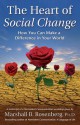 The Heart of Social Change: How to Make a Difference in Your World - Marshall B. Rosenberg