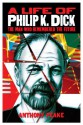 The Man Who Remembered the Future: A Life of Philip K. Dick - Anthony Peake