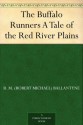 The Buffalo Runners A Tale of the Red River Plains - R.M. Ballantyne