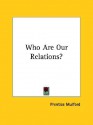 Who Are Our Relations? - Prentice Mulford