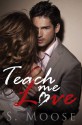 Teach Me Love - S. Moose