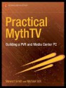 Practical MythTV: Building a PVR and Media Center PC - Stewart Smith, Michael Still