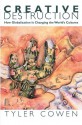 Creative Destruction: How Globalization Is Changing the World's Cultures - Tyler Cowen