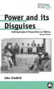 Power and its Disguises: Anthropological Perspectives on Politics - John Gledhill