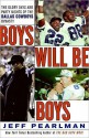 Boys Will Be Boys: The Glory Days and Party Nights of the Dallas Cowboys Dynasty - Jeff Pearlman, Arthur Morey