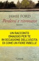 Perdersi e ritrovarsi - Jamie Ford, Lucia Ferrantini