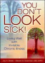 You Don't Look Sick!: Living Well with Invisible Chronic Illness - Joy H. Selak, Steven S. Overman