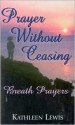 Prayer Without Ceasing ... Breath Prayers - Kathleen Lewis