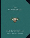 The Golden Snare - James Oliver Curwood