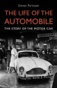 The Life of the Automobile: A New History of the Motor Car - Steven Parissien