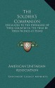 The Soldier's Companion: Dedicated to the Defenders of Their Country in the Field by Their Friends at Home - American Unitarian Association