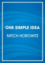 One Simple Idea: How Positive Thinking Reshaped Modern Life (Audio) - Mitch Horowitz