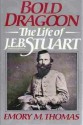 Bold Dragoon: The Life of J.E.B. Stuart - Emory M. Thomas