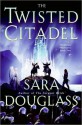 The Twisted Citadel - Sara Douglass