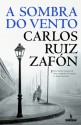 A Sombra do Vento - Carlos Ruiz Zafón, J. Teixeira de Aguilar