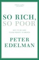 So Rich, So Poor: Why It's So Hard to End Poverty in America - Peter Edelman