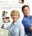 Matt & Shari: Real Decorating For Real People - Shari Hiller, Matt Fox