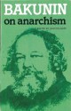 Bakunin on Anarchism - Sam Dolgoff, Mikhail Bakunin