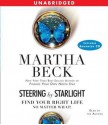 Steering by Starlight: Find Your Right Life, No Matter What (Audio) - Martha Beck