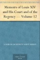 Memoirs of Louis XIV and His Court and of the Regency - Volume 12 - Duc de Louis de Rouvroy Saint-Simon