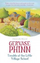 Trouble at the Little Village School: A Little Village School Novel - Gervase Phinn