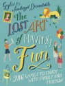 The Lost Art of Having Fun: 286 Games to Enjoy with Family and Friends - Gyles Brandreth, Saethryd Brandreth