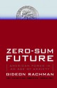 Zero-Sum Future: American Power in an Age of Anxiety - Gideon Rachman