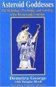 Asteroid Goddesses: The Mythology, Psychology and Astrology of the Reemerging Feminine - Demetra George, Douglas Bloch