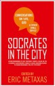 Socrates in the City: Conversations on Life, God and Other Small Topics - Eric Metaxas