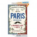 Paris Revealed: The Secret Life of a City - Stephen Clarke