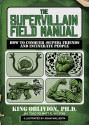 The Supervillain Field Manual: How to Conquer (Super) Friends and Incinerate People - King Oblivion, Matt D. Wilson, Adam Wallenta