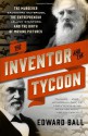 The Inventor and the Tycoon: The Murderer Eadweard Muybridge, the Entrepreneur Leland Stanford, and the Birth of Moving Pictures - Edward Ball