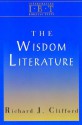 The Wisdom Literature: Interpreting Biblical Texts Series - Richard J. Clifford