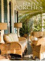 Perfect Porches: Designing Welcoming Spaces for Outdoor Living - Paula Wallace