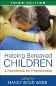 Helping Bereaved Children: A Handbook for Practitioners (Social Work Practice with Children and Families) - Nancy Boyd Webb, Kenneth J. Doka