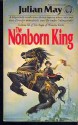The Nonborn King - Julian May