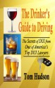 The Drinker's Guide to Driving: The Secrets of DUI, From One of America's Top DUI Lawyers - Tom Hudson