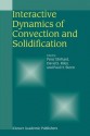 Interactive Dynamics of Convection and Solidification - Peter Ehrhard, David S. Riley, Paul H. Steen