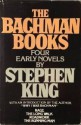 The Bachman Books: Four Early Novels by Stephen King - Richard Bachman, Stephen King