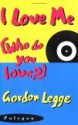 I Love Me: Who Do You Love? - Gordon Legge