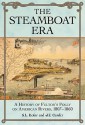 The Steamboat Era: A History of Fulton's Folly on American Rivers, 1807-1860 - S.L. Kotar