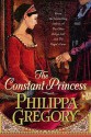 The Constant Princess - Philippa Gregory