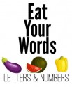 Eat Your Words: Numbers & Letters - Xist Publishing